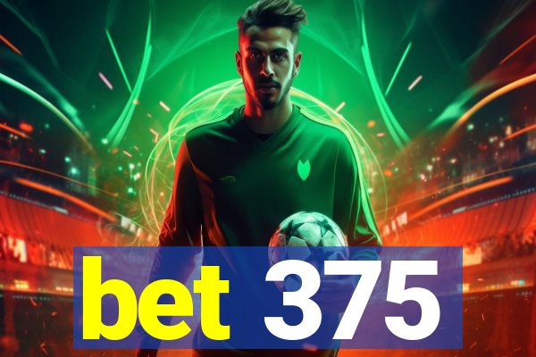 bet 375